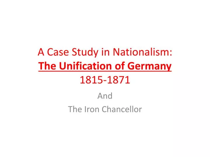 a case study in nationalism the unification of germany 1815 1871