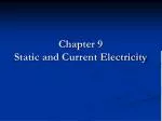 Chapter 9 Static and Current Electricity - slide 1