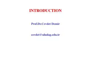 INTRODUCTION Prof.Dr.Cevdet Demir cevdet @ uludag.tr