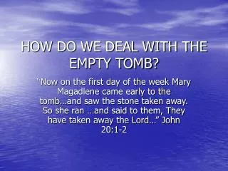 HOW DO WE DEAL WITH THE EMPTY TOMB?