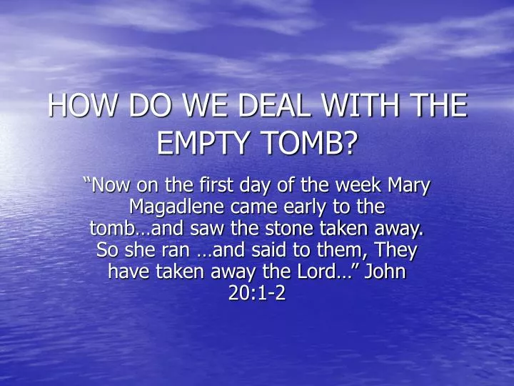 how do we deal with the empty tomb