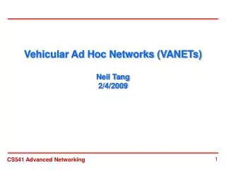 Vehicular Ad Hoc Networks (VANETs) Neil Tang 2/4/2009