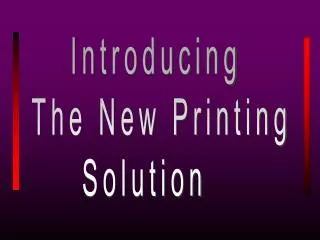 Introducing The New Printing Solution