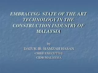 EMBRACING STATE OF THE ART TECHNOLOGY IN THE CONSTRUCTION INDUSTRY OF MALAYSIA