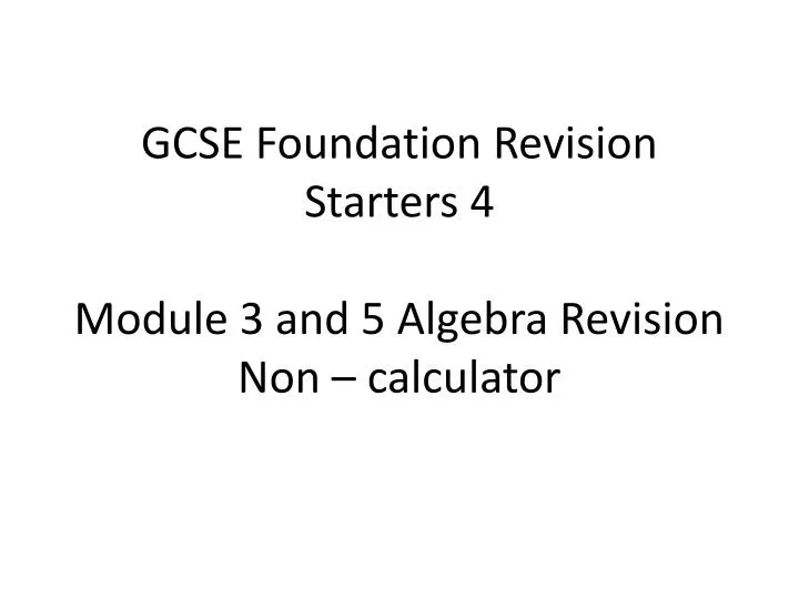gcse foundation revision starters 4 module 3 and 5 algebra revision non calculator