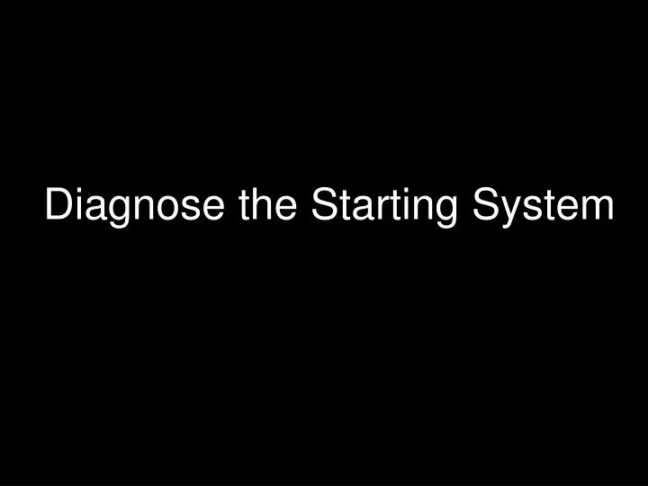 diagnose the starting system