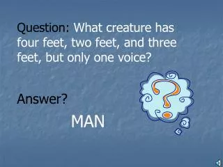 Question: What creature has four feet, two feet, and three feet, but only one voice?