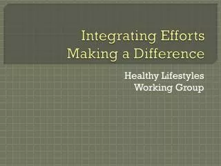 Integrating Efforts Making a Difference