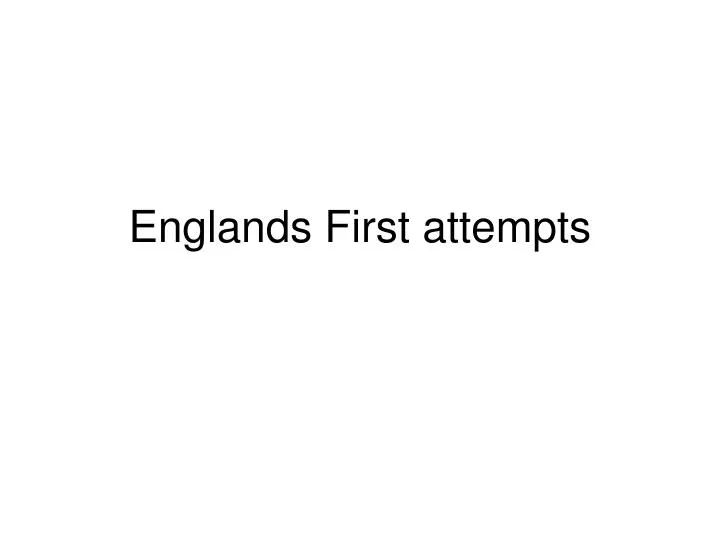englands first attempts
