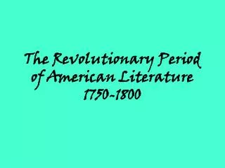 The Revolutionary Period of American Literature 1750-1800
