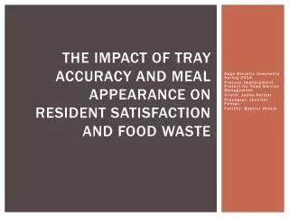 THE IMPACT OF TRAY ACCURACY AND MEAL APPEARANCE ON RESIDENT SATISFACTION AND FOOD WASTE