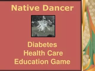 Native Dancer Diabetes Health Care Education Game