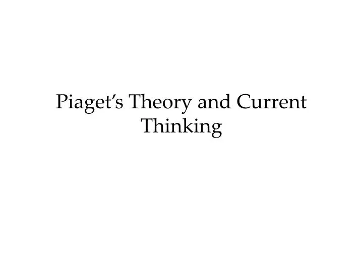 piaget s theory and current thinking