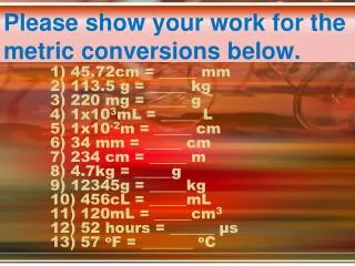 Please show your work for the metric conversions below.