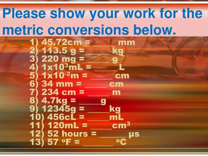 please show your work for the metric conversions below