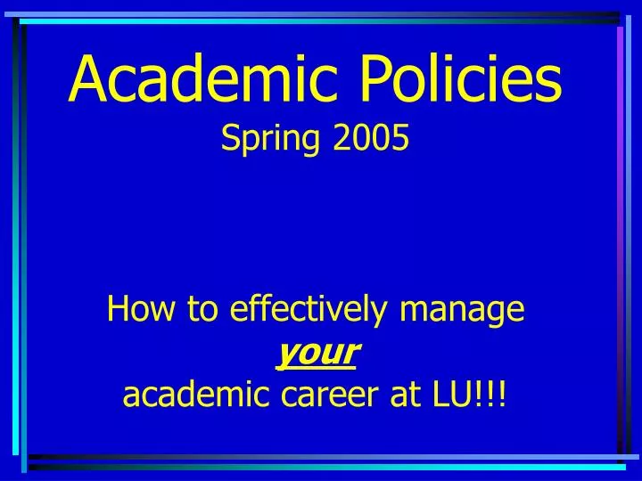 academic policies spring 2005 how to effectively manage your academic career at lu