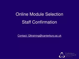 Online Module Selection Staff Confirmation Contact: Qltraining@canterbury.ac.uk
