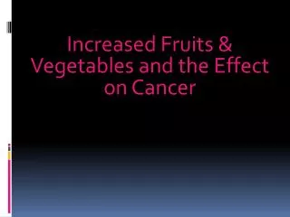 Increased Fruits &amp; Vegetables and the Effect on Cancer