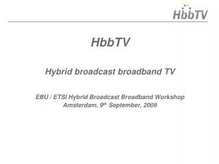 HbbTV Hybrid broadcast broadband TV EBU / ETSI Hybrid Broadcast Broadband Workshop