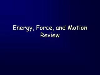 Energy, Force, and Motion Review