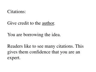 Citations: Give credit to the author . You are borrowing the idea.