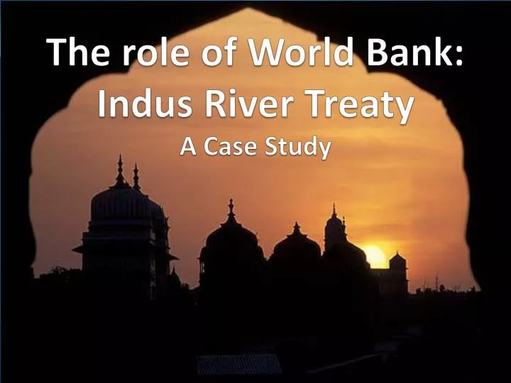the role of world bank indus river treaty a case study