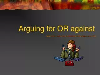 Arguing for OR against
