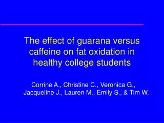 The effect of guarana versus caffeine on fat oxidation in healthy college students