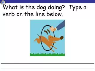 what is the dog doing type a verb on the line below