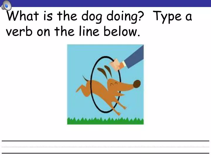 what is the dog doing type a verb on the line below