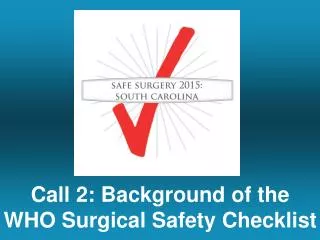 Call 2: Background of the WHO Surgical Safety Checklist