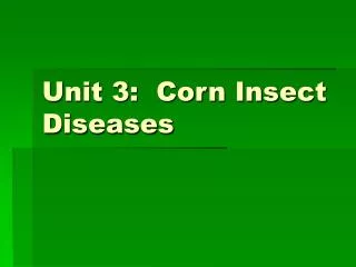 Unit 3: Corn Insect Diseases