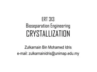 ERT 313 Bioseparation Engineering CRYSTALLIZATION