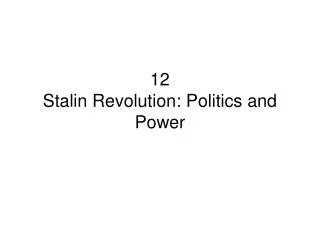12 Stalin Revolution: Politics and Power