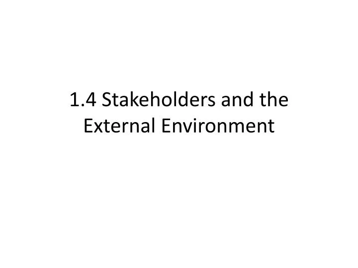 1 4 stakeholders and the external environment