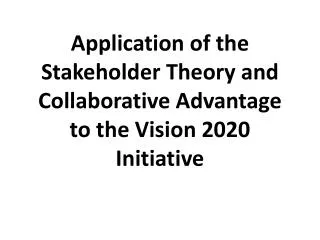 Application of the Stakeholder Theory and Collaborative Advantage to the Vision 2020 Initiative
