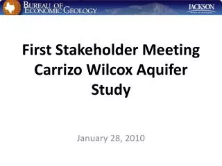 First Stakeholder Meeting Carrizo Wilcox Aquifer Study