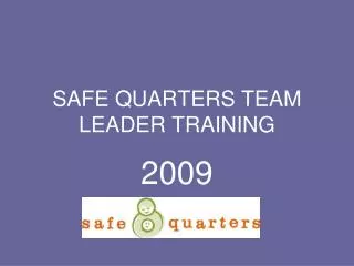 SAFE QUARTERS TEAM LEADER TRAINING