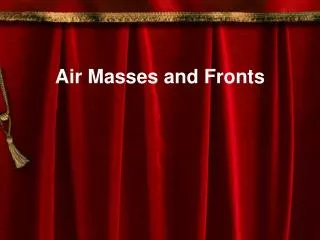 Air Masses and Fronts