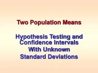 Two Population Means Hypothesis Testing and Confidence Intervals With Unknown Standard Deviations