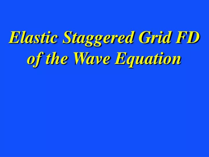 elastic staggered grid fd of the wave equation