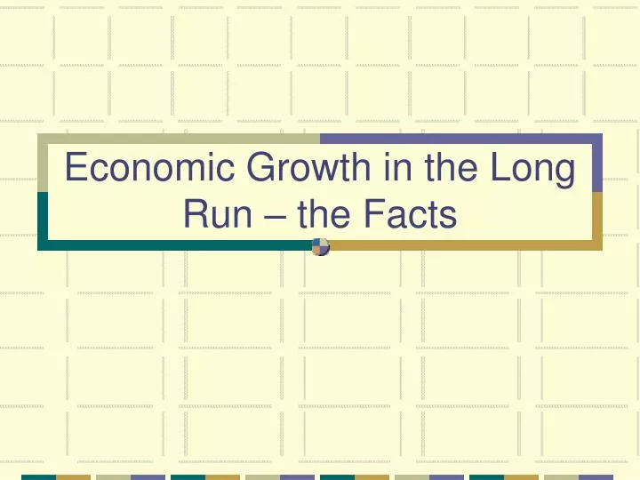 economic growth in the long run the facts