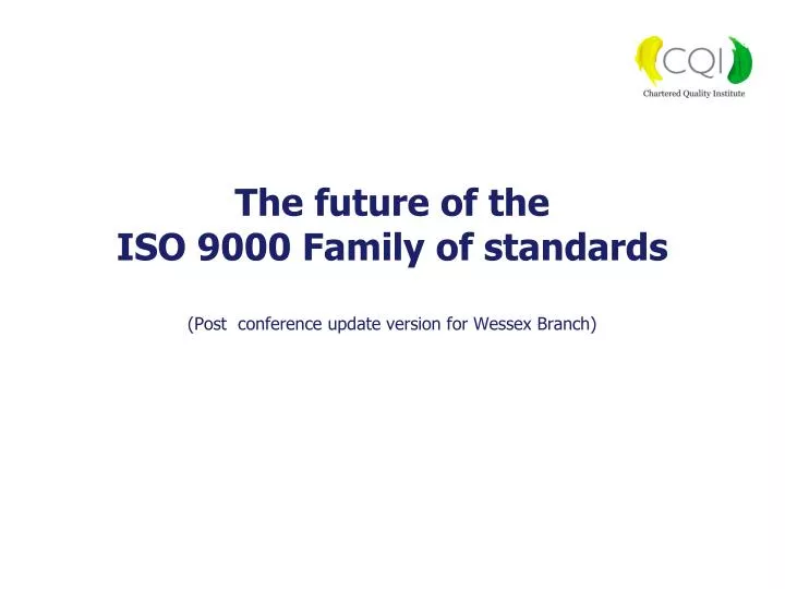 the future of the iso 9000 family of standards post conference update version for wessex branch
