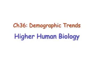 Ch36: Demographic Trends Higher Human Biology