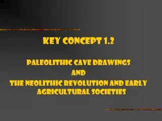 Key Concept 1.2 Paleolithic cave drawings And