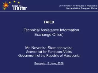 TAIEX ( Technical Assistance Information Exchange Office) Ms Nevenka Stamenkovska