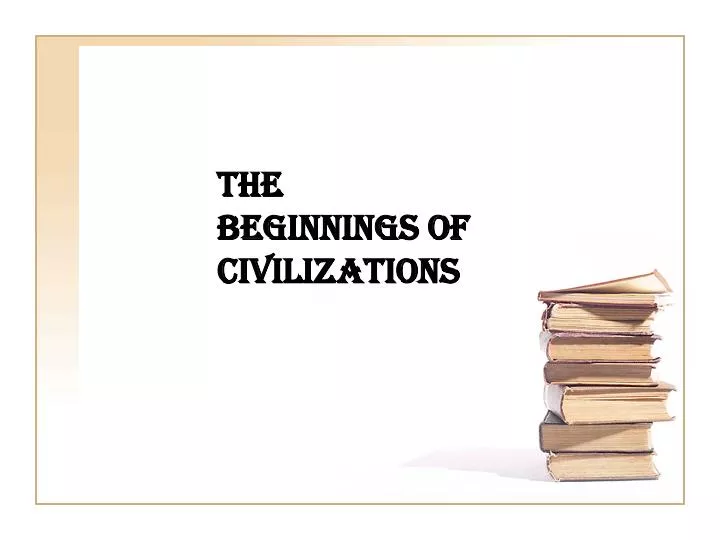 the beginnings of civilizations