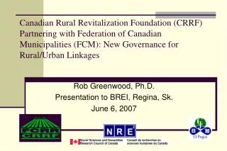 Rob Greenwood, Ph.D. Presentation to BREI, Regina, Sk. June 6, 2007