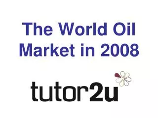 The World Oil Market in 2008