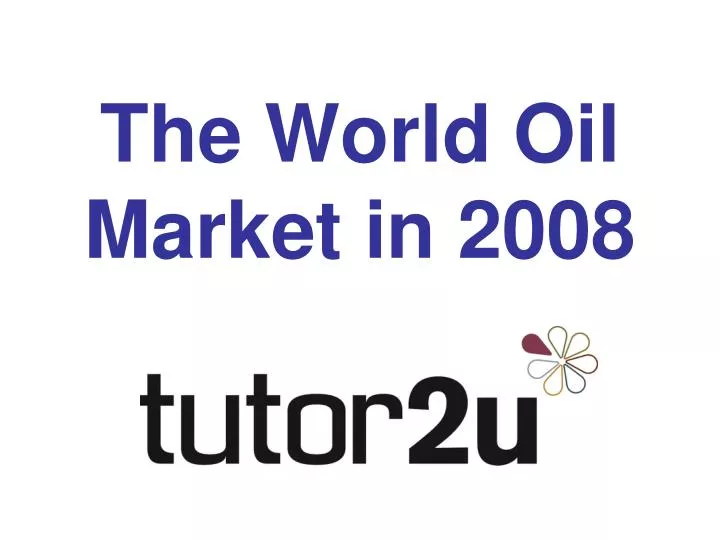 the world oil market in 2008